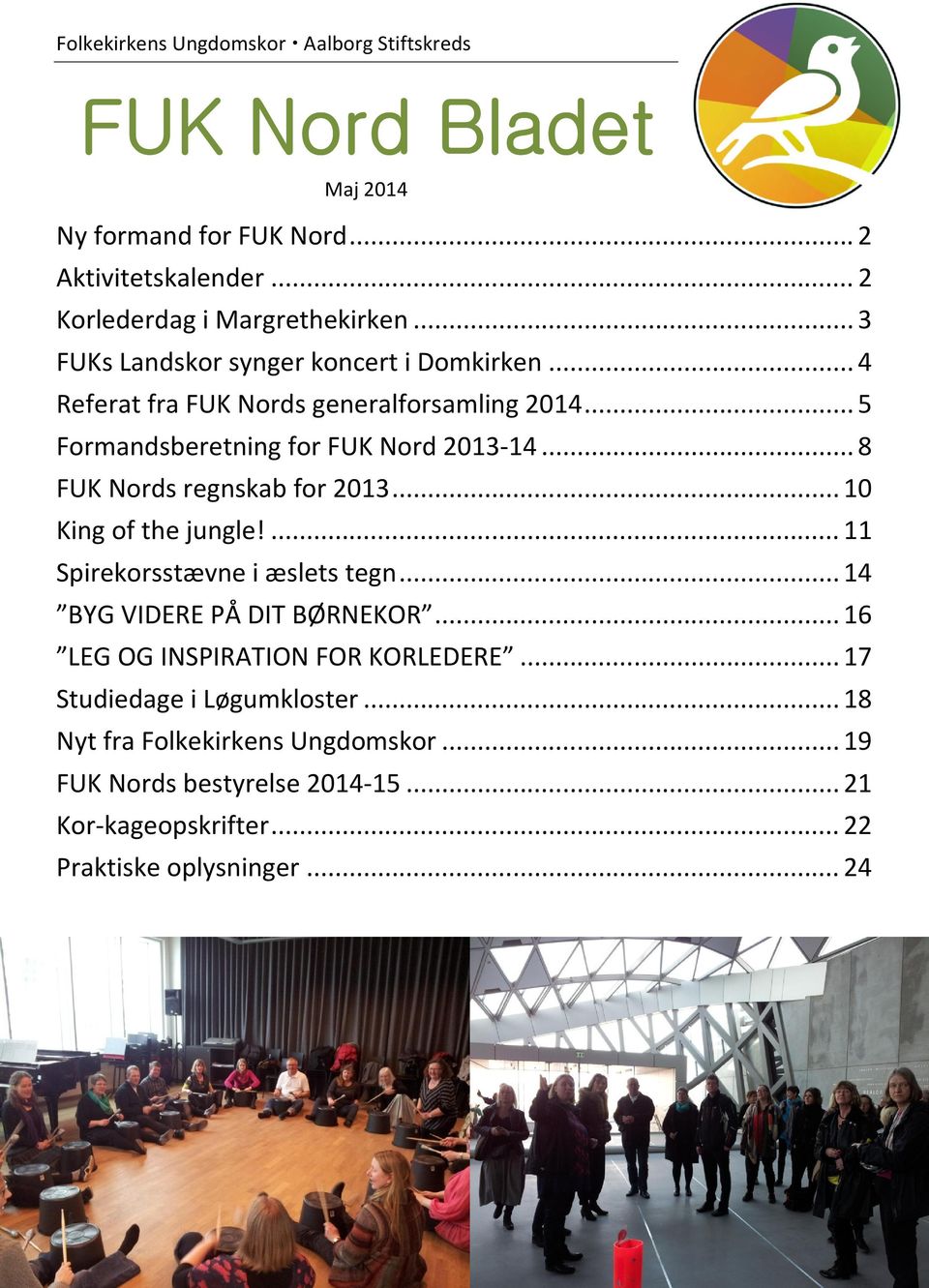 .. 8 FUK Nords regnskab for 2013... 10 King of the jungle!... 11 Spirekorsstævne i æslets tegn... 14 BYG VIDERE PÅ DIT BØRNEKOR.