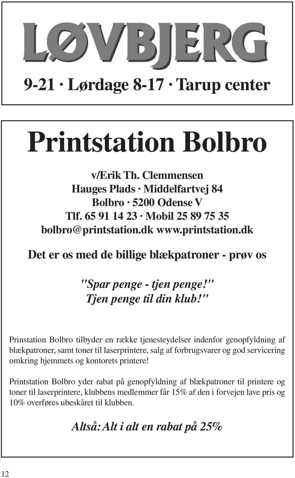 " Prinstation Bolbro tilbyder en række tjenesteydelser indenfor genopfyldning af blækpatroner, samt toner til laserprintere, salg af forbrugsvarer og god servicering omkring hjemmets og