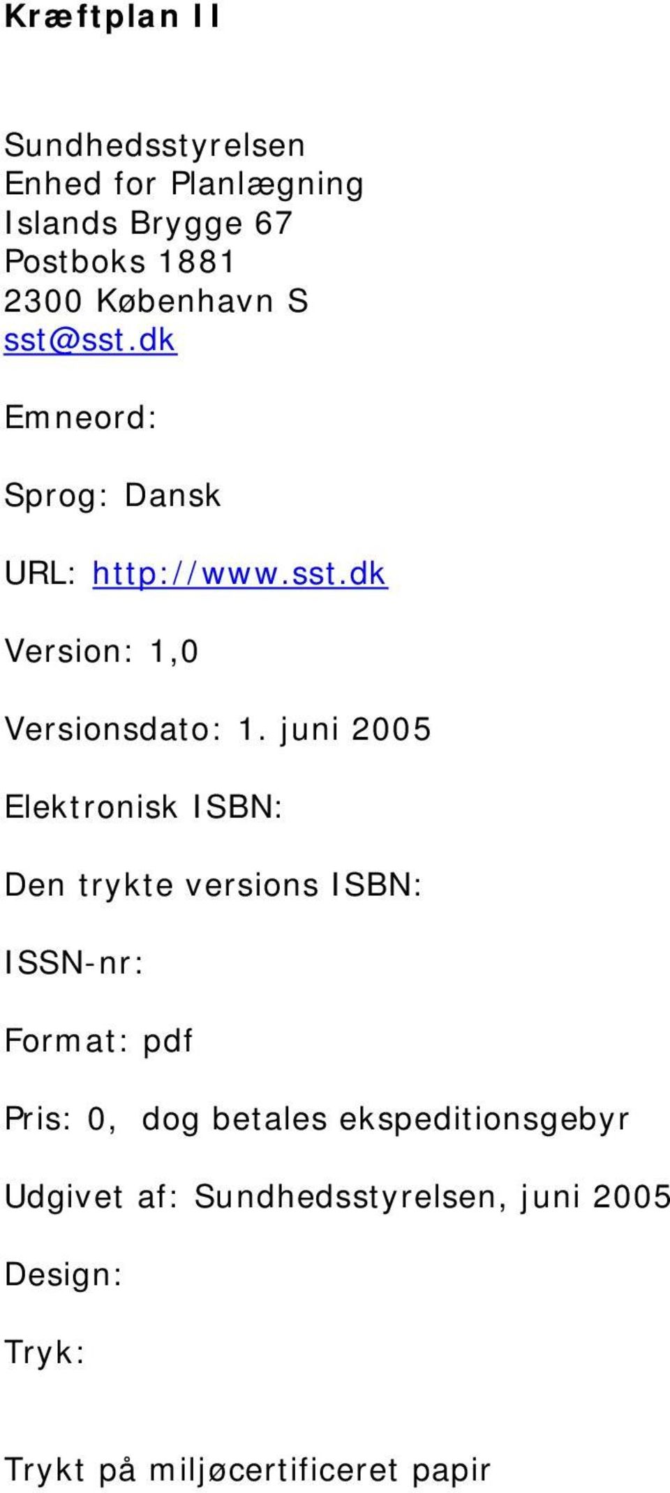 juni 2005 Elektronisk ISBN: Den trykte versions ISBN: ISSN-nr: Format: pdf Pris: 0, dog betales