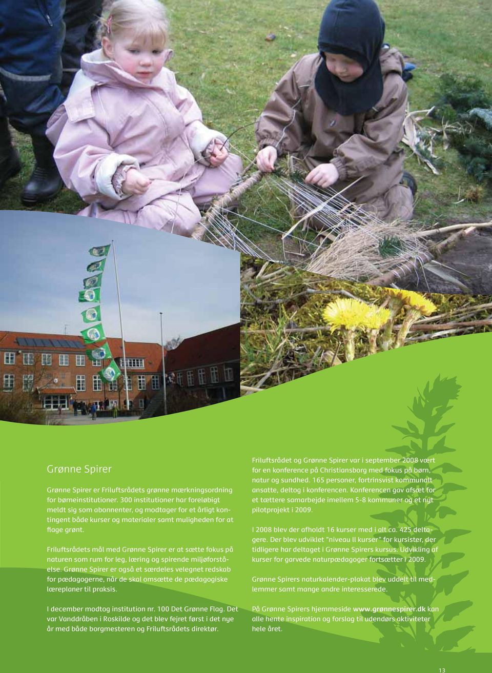 Friluftsrådets mål med Grønne Spirer er at sætte fokus på naturen som rum for leg, læring og spirende miljøforståelse.