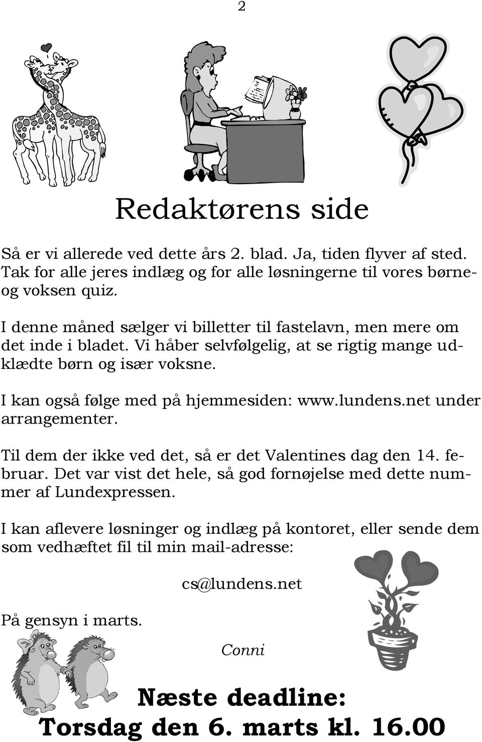 I kan også følge med på hjemmesiden: www.lundens.net under arrangementer. Til dem der ikke ved det, så er det Valentines dag den 14. februar.