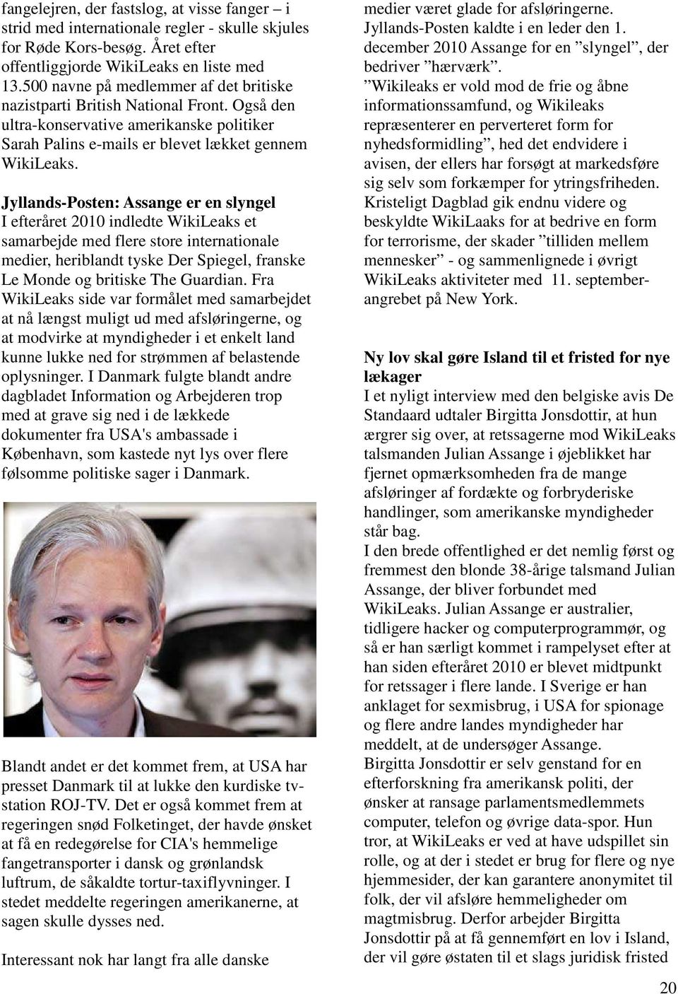 Jyllands-Posten: Assange er en slyngel I efteråret 2010 indledte WikiLeaks et samarbejde med flere store internationale medier, heriblandt tyske Der Spiegel, franske Le Monde og britiske The Guardian.