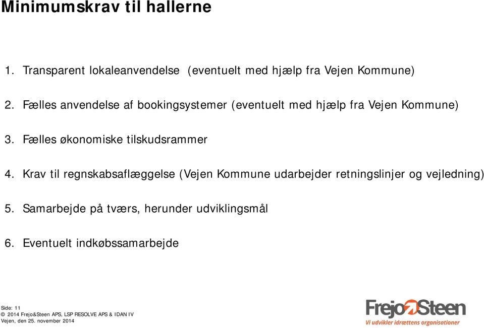 Fælles anvendelse af bookingsystemer (eventuelt med hjælp fra Vejen Kommune) 3.