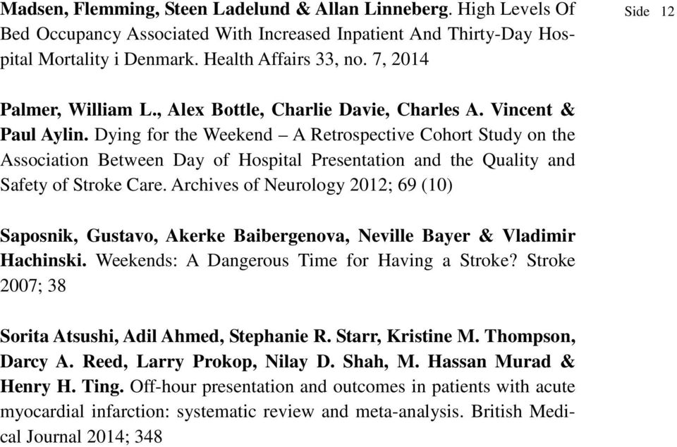 Dying for the Weekend A Retrospective Cohort Study on the Association Between Day of Hospital Presentation and the Quality and Safety of Stroke Care.