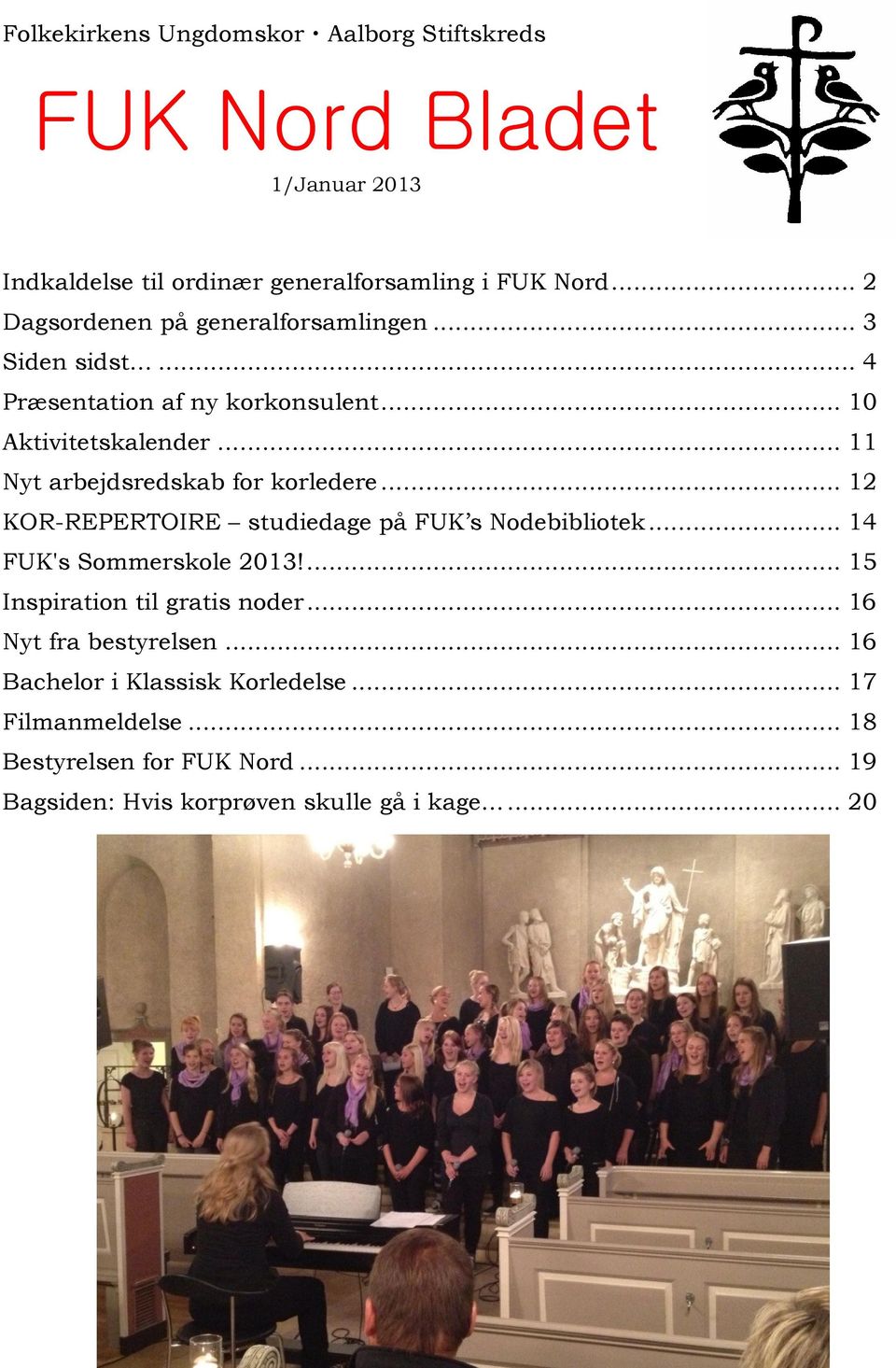 .. 11 Nyt arbejdsredskab for korledere... 12 KOR-REPERTOIRE studiedage på FUK s Nodebibliotek... 14 FUK's Sommerskole 2013!