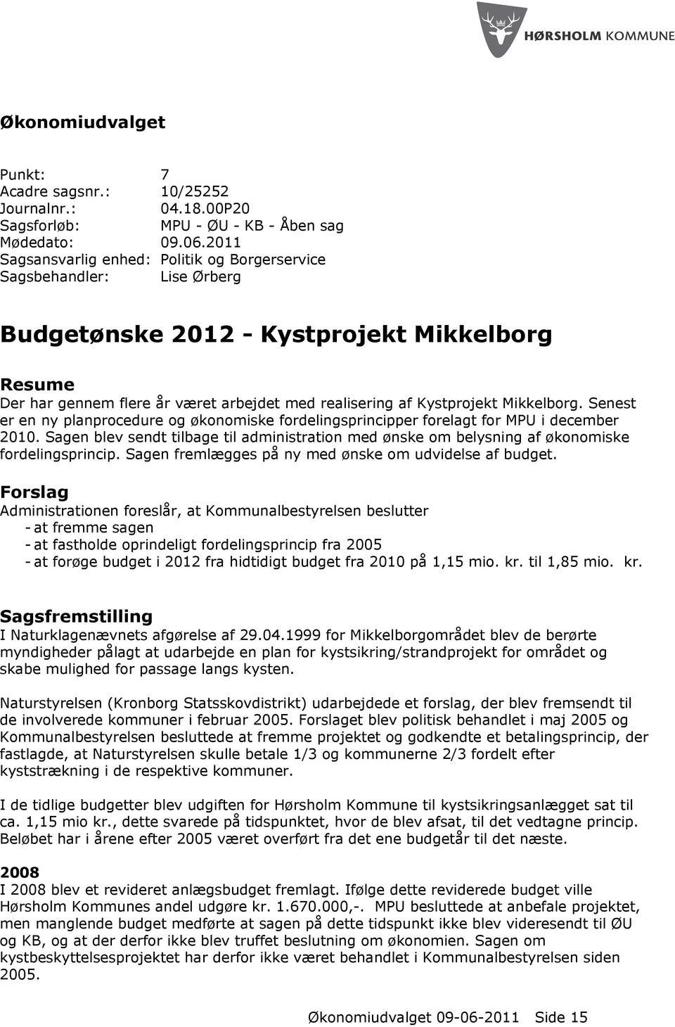 Mikkelborg. Senest er en ny planprocedure og økonomiske fordelingsprincipper forelagt for MPU i december 2010.
