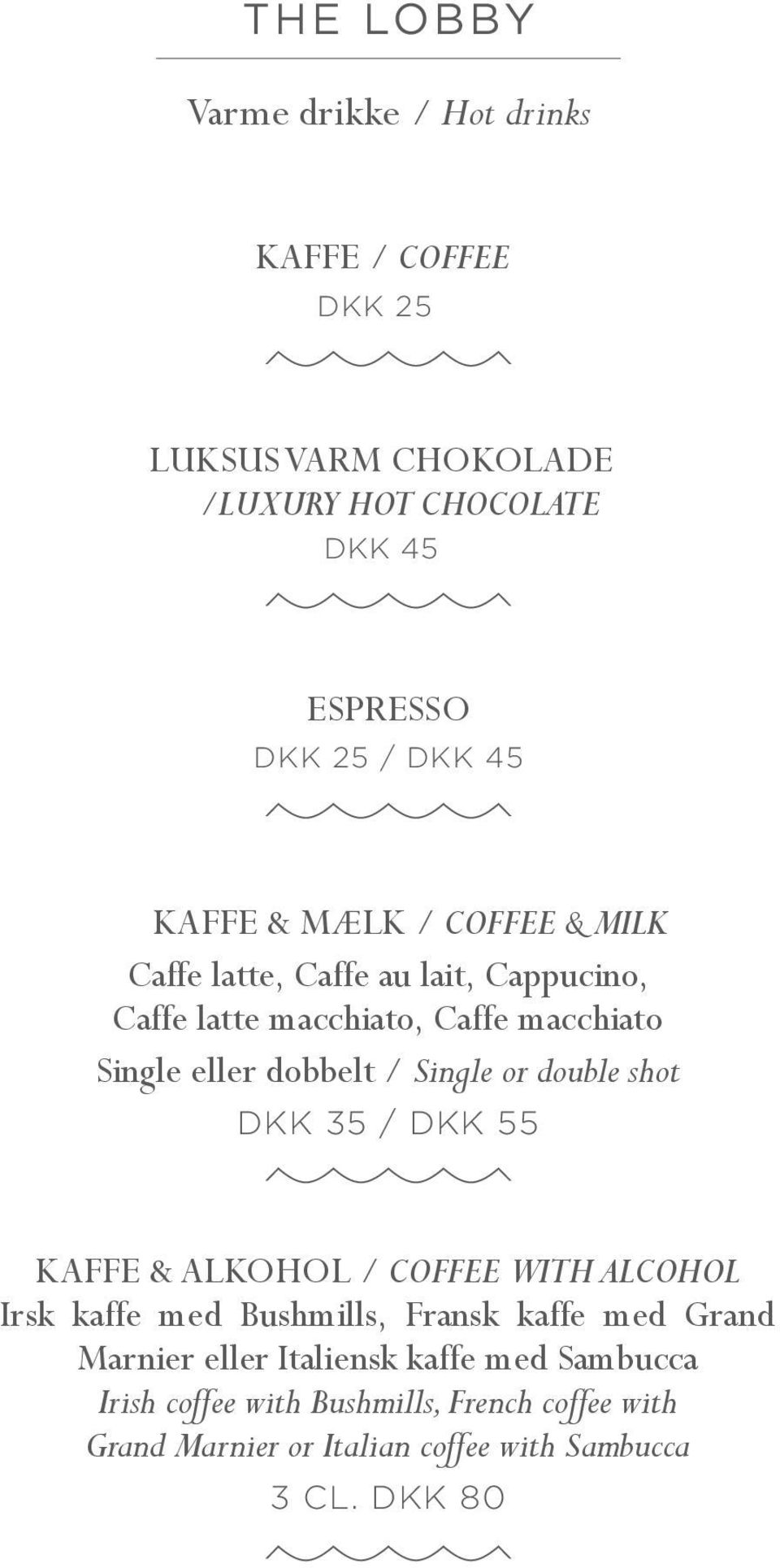 double shot DKK 35 / DKK 55 KAFFE & ALKOHOL / COFFEE WITH ALCOHOL Irsk kaffe med Bushmills, Fransk kaffe med Grand Marnier eller