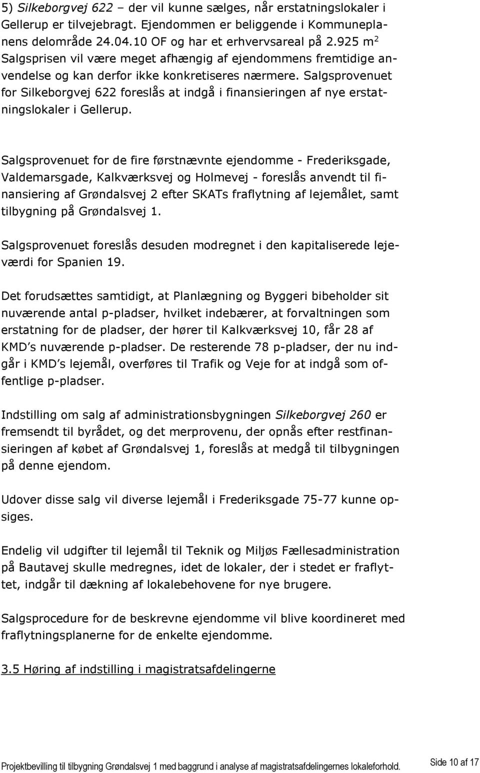 Salgsprovenuet for Silkeborgvej 622 foreslås at indgå i finansieringen af nye erstatningslokaler i Gellerup.