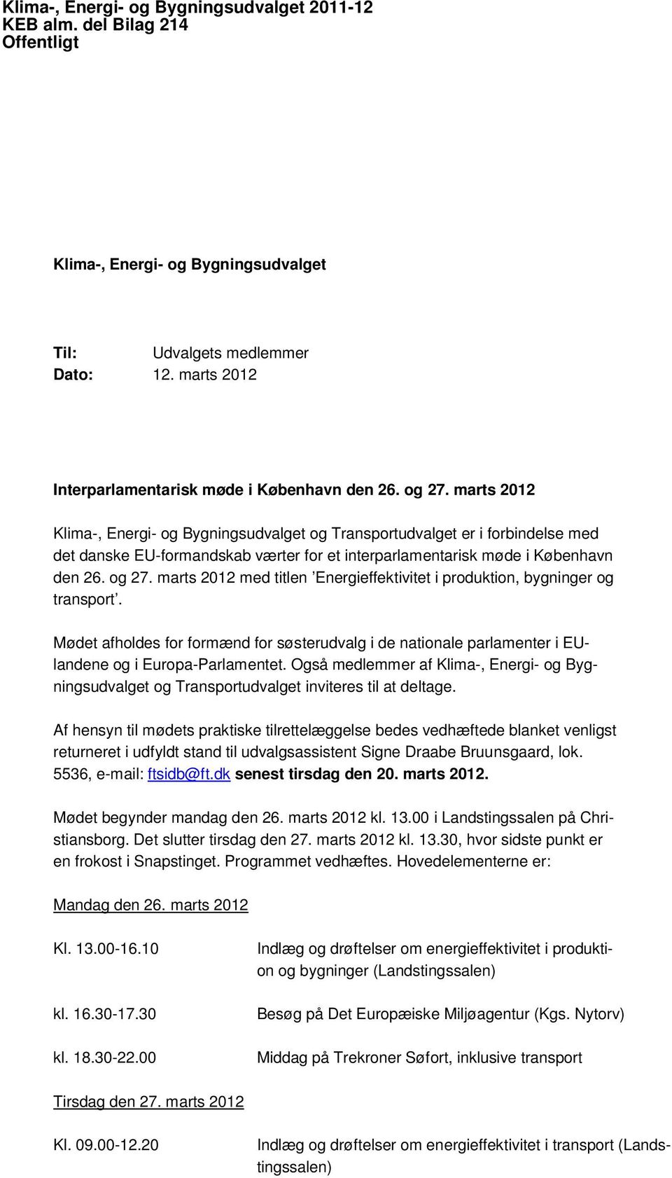 marts 2012 Klima-, Energi- og Bygningsudvalget og Transportudvalget er i forbindelse med det danske EU-formandskab værter for et interparlamentarisk møde i København den 26. og 27.