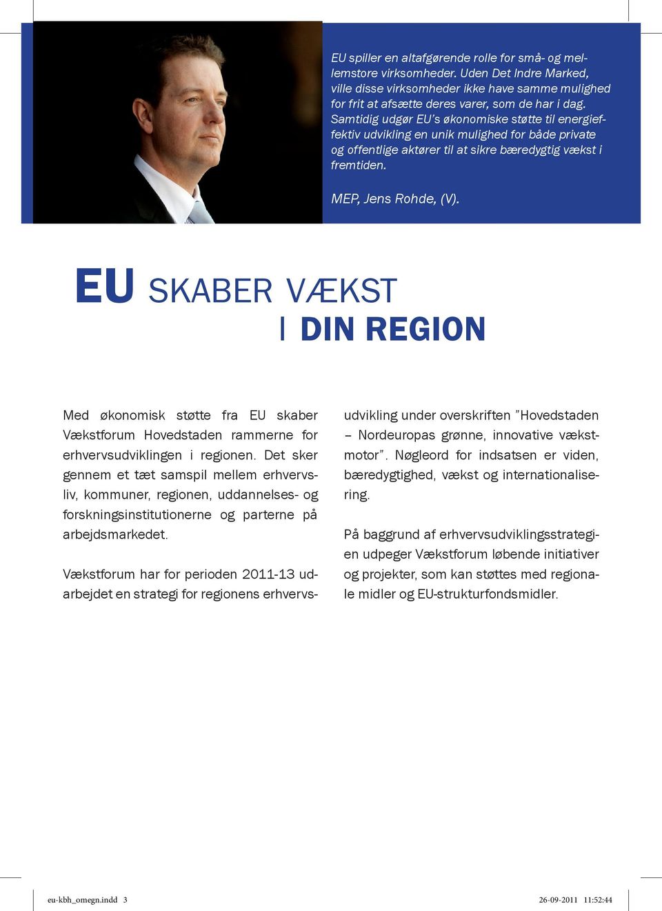 EU skaber vækst i DIN REGION Med økonomisk støtte fra EU skaber Vækstforum Hovedstaden rammerne for erhvervsudviklingen i regionen.
