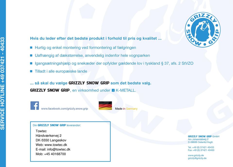 gældende lov i tyskland 37, afs. 2 StVZO Tilladt i alle europæiske lande... så skal du vælge GRIZZLY SNOW GRIP som det bedste valg.
