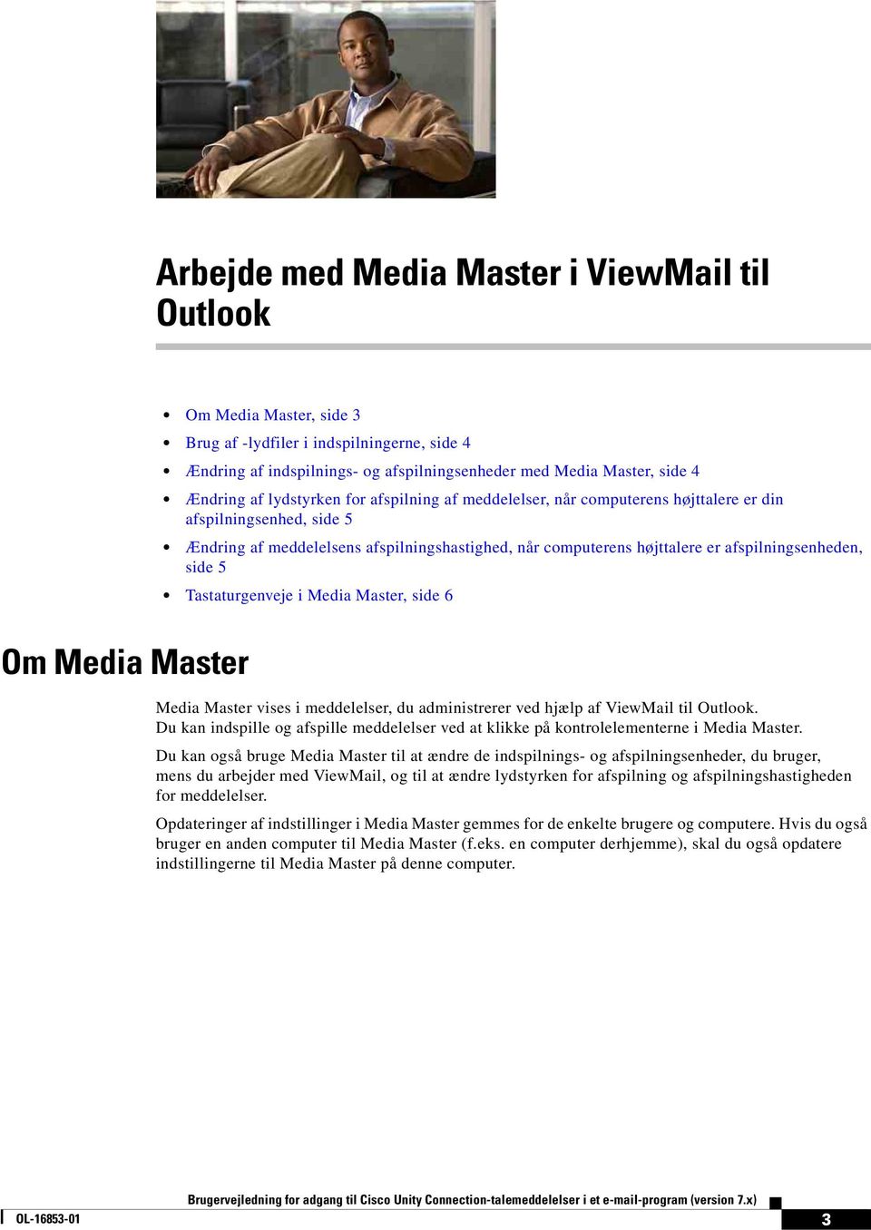 side 5 Tastaturgenveje i Media Master, side 6 Om Media Master Media Master vises i meddelelser, du administrerer ved hjælp af ViewMail til Outlook.
