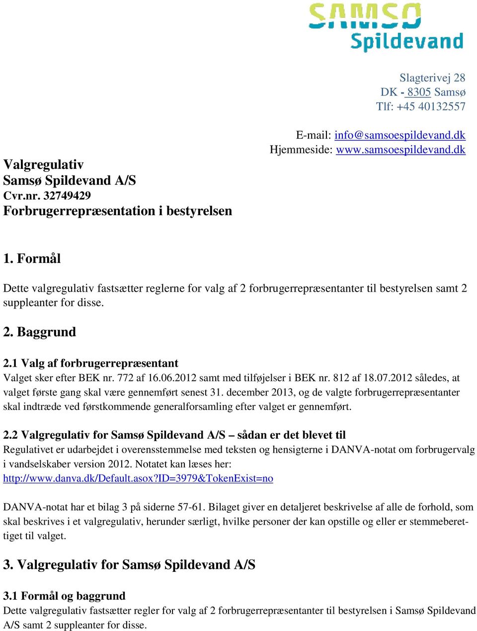 Valgregulativ for Samsø Spildevand A/S 2.1 Valg af forbrugerrepræsentant Valget sker efter BEK nr. 772 af 16.06.2012 samt med tilføjelser i BEK nr. 812 af 18.07.