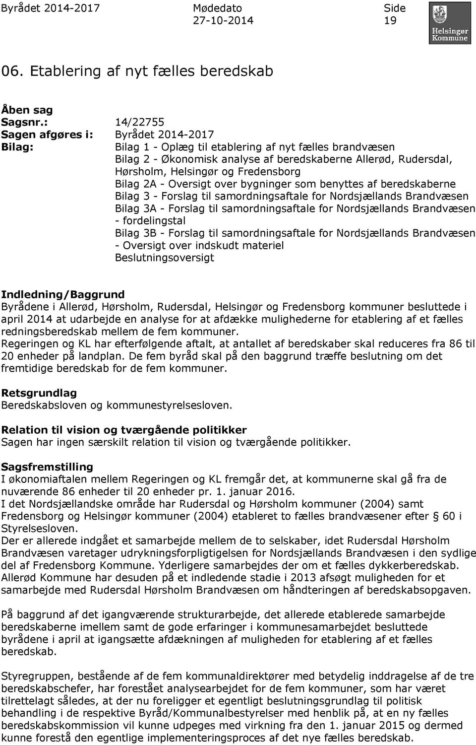 Fredensborg Bilag 2A - Oversigt over bygninger som benyttes af beredskaberne Bilag 3 - Forslag til samordningsaftale for Nordsjællands Brandvæsen Bilag 3A - Forslag til samordningsaftale for