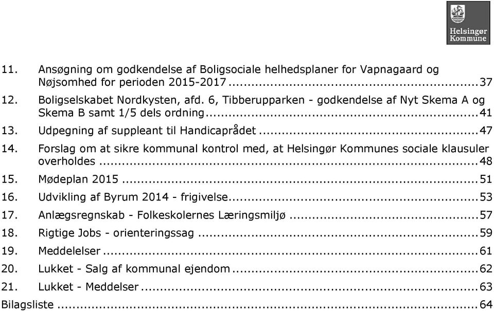 Forslag om at sikre kommunal kontrol med, at Helsingør Kommunes sociale klausuler overholdes...48 15. Mødeplan 2015...51 16. Udvikling af Byrum 2014 - frigivelse.