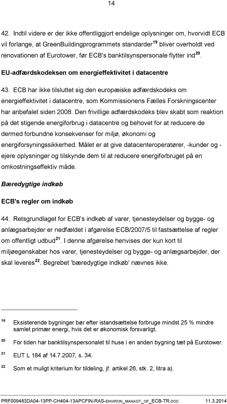 banktilsynspersonale flytter ind 20. EU-adfærdskodeksen om energieffektivitet i datacentre 43.