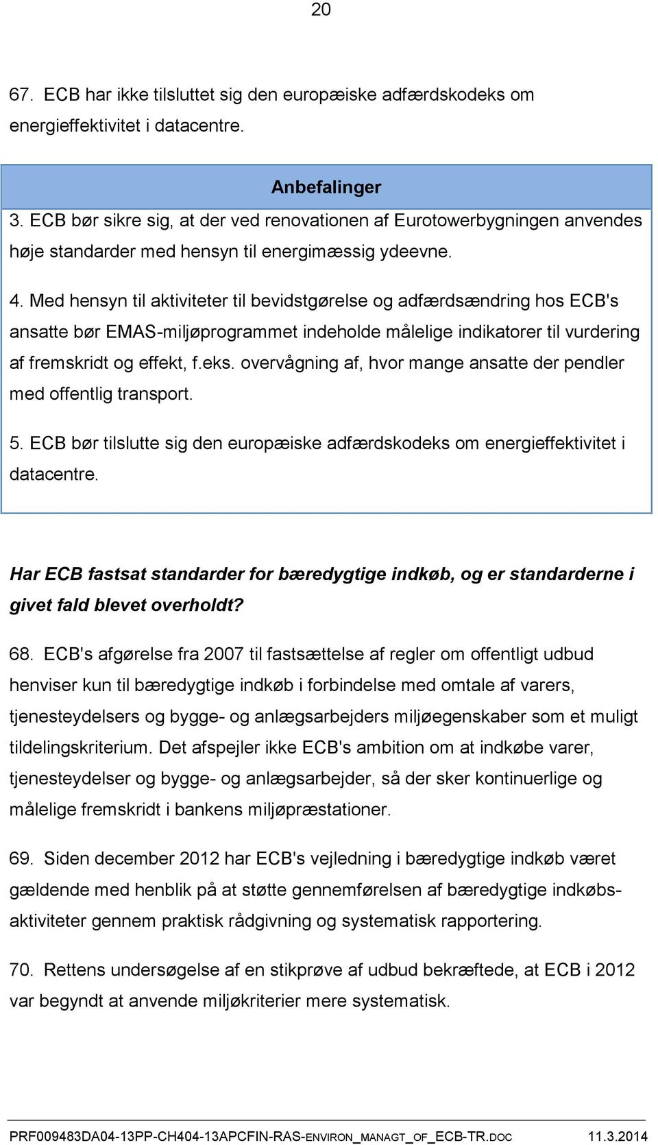 Med hensyn til aktiviteter til bevidstgørelse og adfærdsændring hos ECB's ansatte bør EMAS-miljøprogrammet indeholde målelige indikatorer til vurdering af fremskridt og effekt, f.eks.