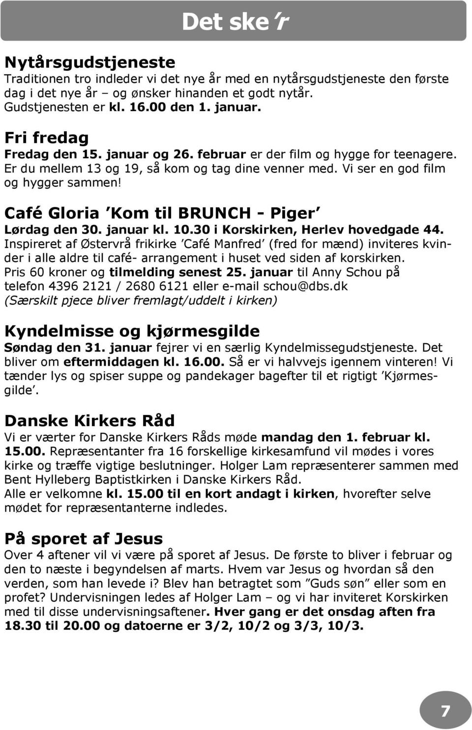 Café Gloria Kom til BRUNCH - Piger Lørdag den 30. januar kl. 10.30 i Korskirken, Herlev hovedgade 44.