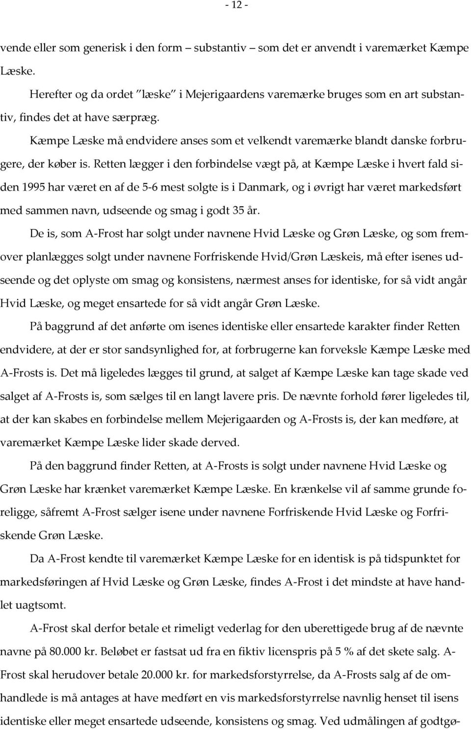 Kæmpe Læske må endvidere anses som et velkendt varemærke blandt danske forbrugere, der køber is.