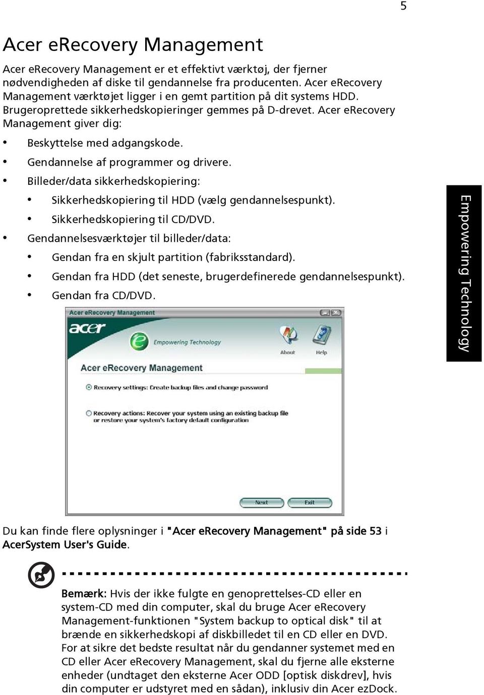 Acer erecovery Management giver dig: Beskyttelse med adgangskode. Gendannelse af programmer og drivere. Billeder/data sikkerhedskopiering: Sikkerhedskopiering til HDD (vælg gendannelsespunkt).