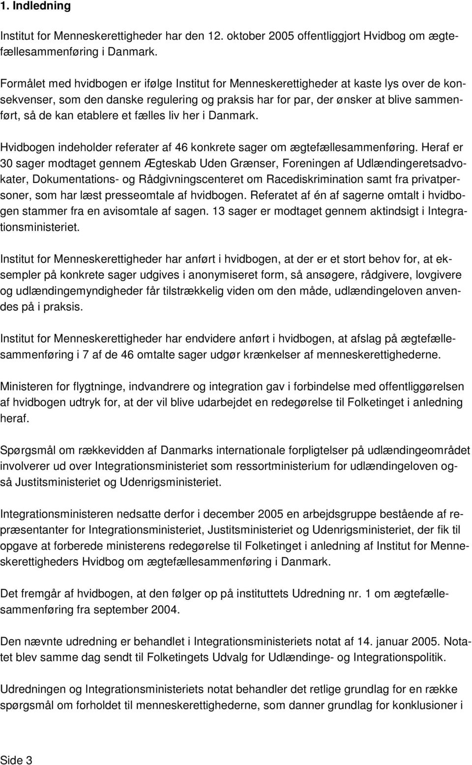 etablere et fælles liv her i Danmark. Hvidbogen indeholder referater af 46 konkrete sager om ægtefællesammenføring.