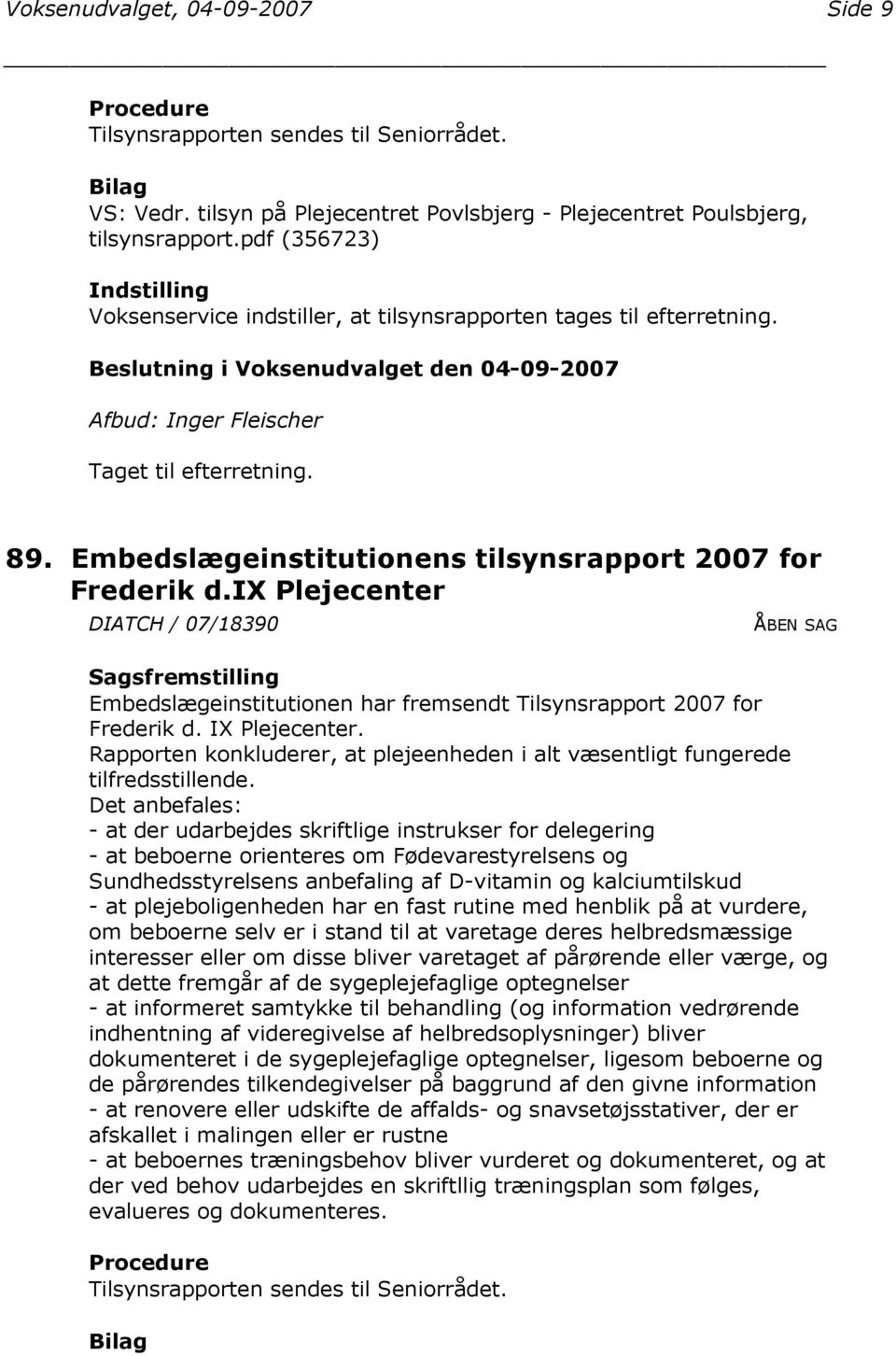ix Plejecenter DIATCH / 07/18390 Embedslægeinstitutionen har fremsendt Tilsynsrapport 2007 for Frederik d. IX Plejecenter.