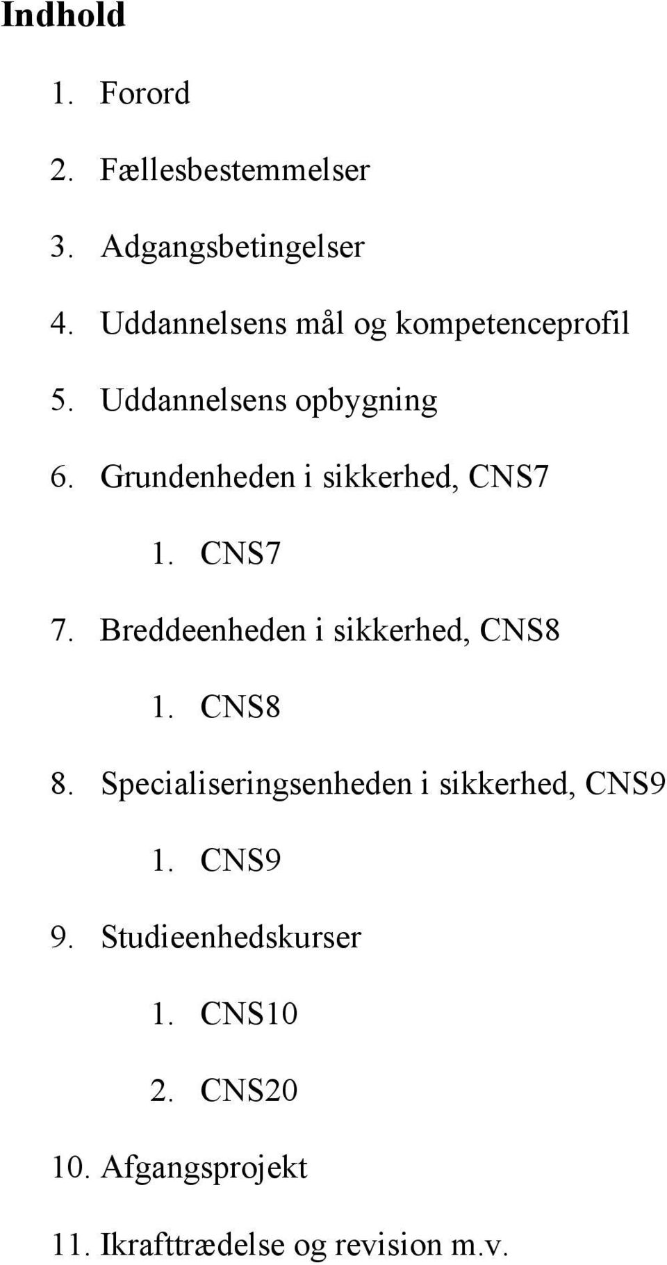 Grundenheden i sikkerhed, CNS7 1. CNS7 7. Breddeenheden i sikkerhed, CNS8 1. CNS8 8.