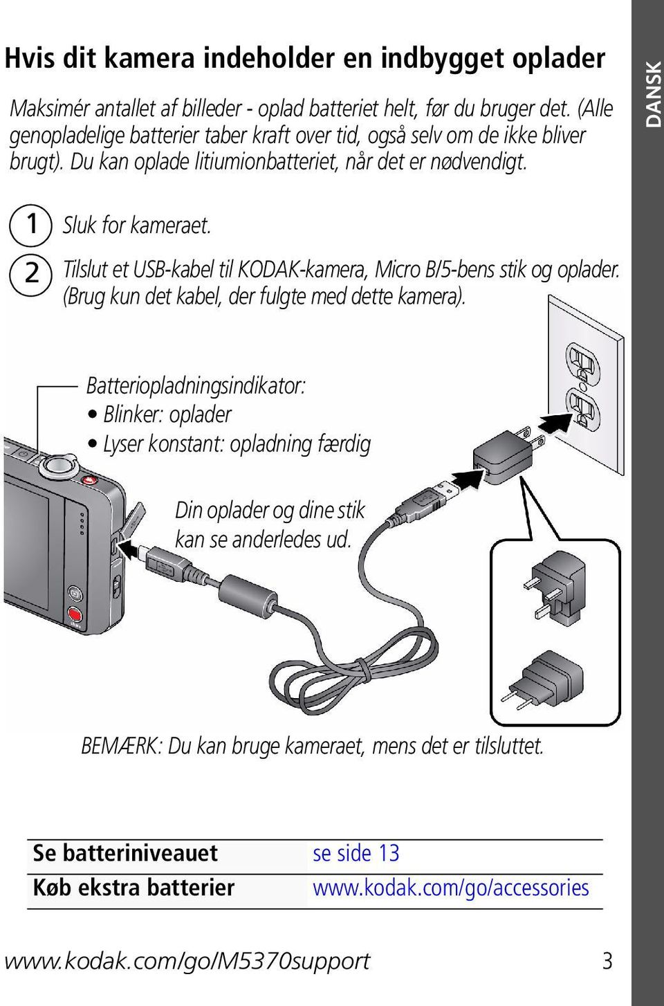 Tilslut et USB-kabel til KODAK-kamera, Micro B/5-bens stik og oplader. (Brug kun det kabel, der fulgte med dette kamera).