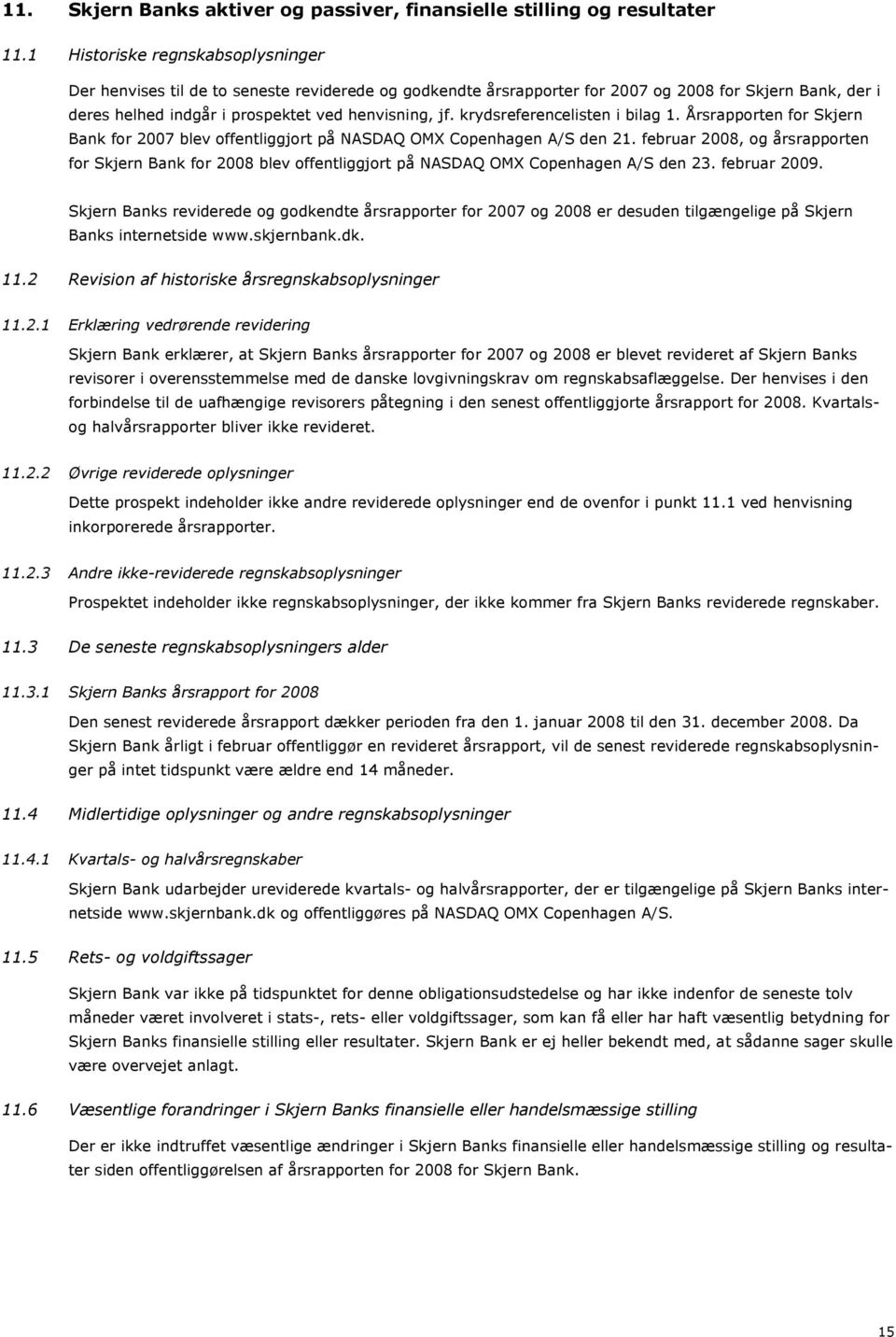krydsreferencelisten i bilag 1. Årsrapporten for Skjern Bank for 2007 blev offentliggjort på NASDAQ OMX Copenhagen A/S den 21.