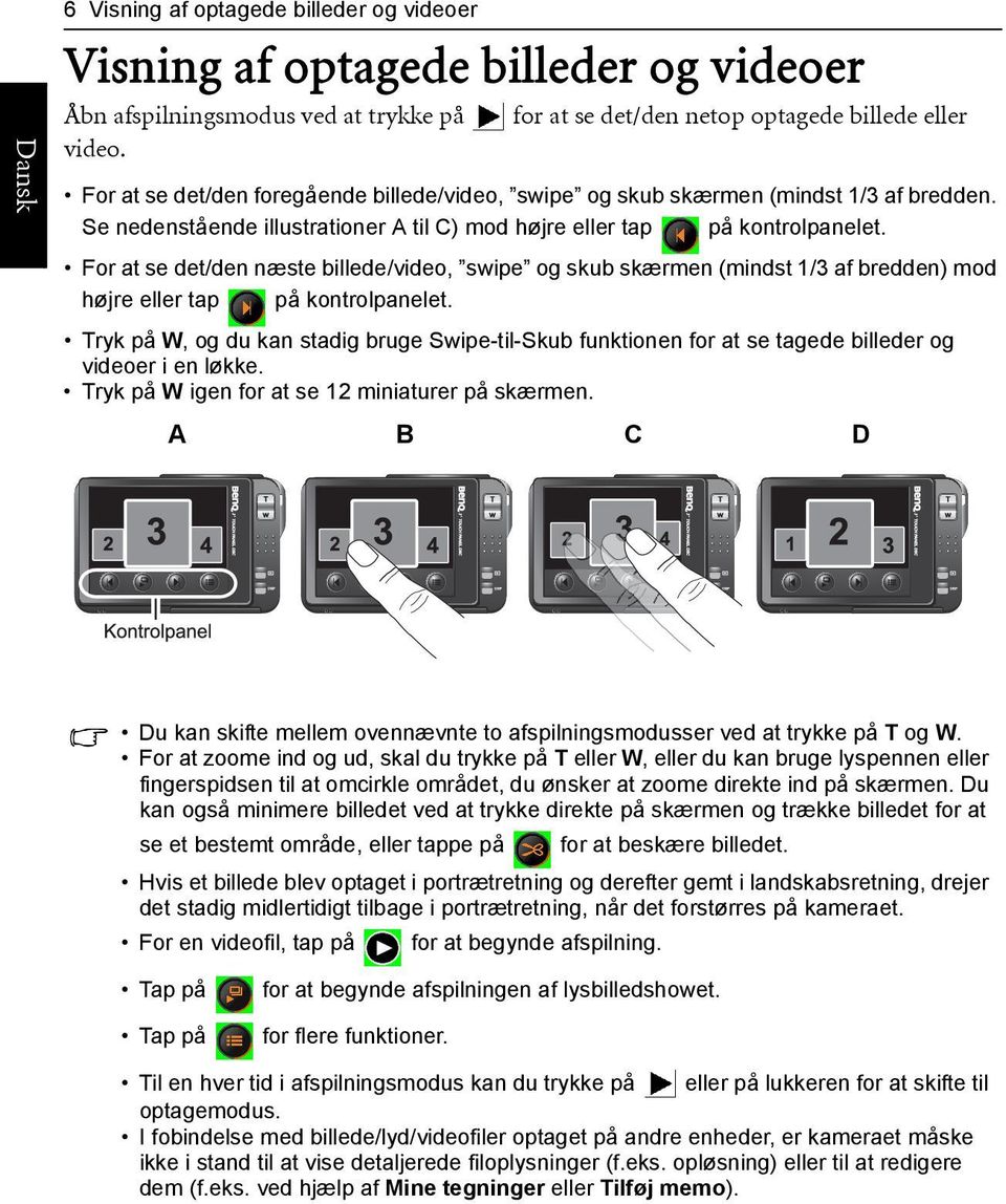Se nedenstående illustrationer A til C) mod højre eller tap på kontrolpanelet.