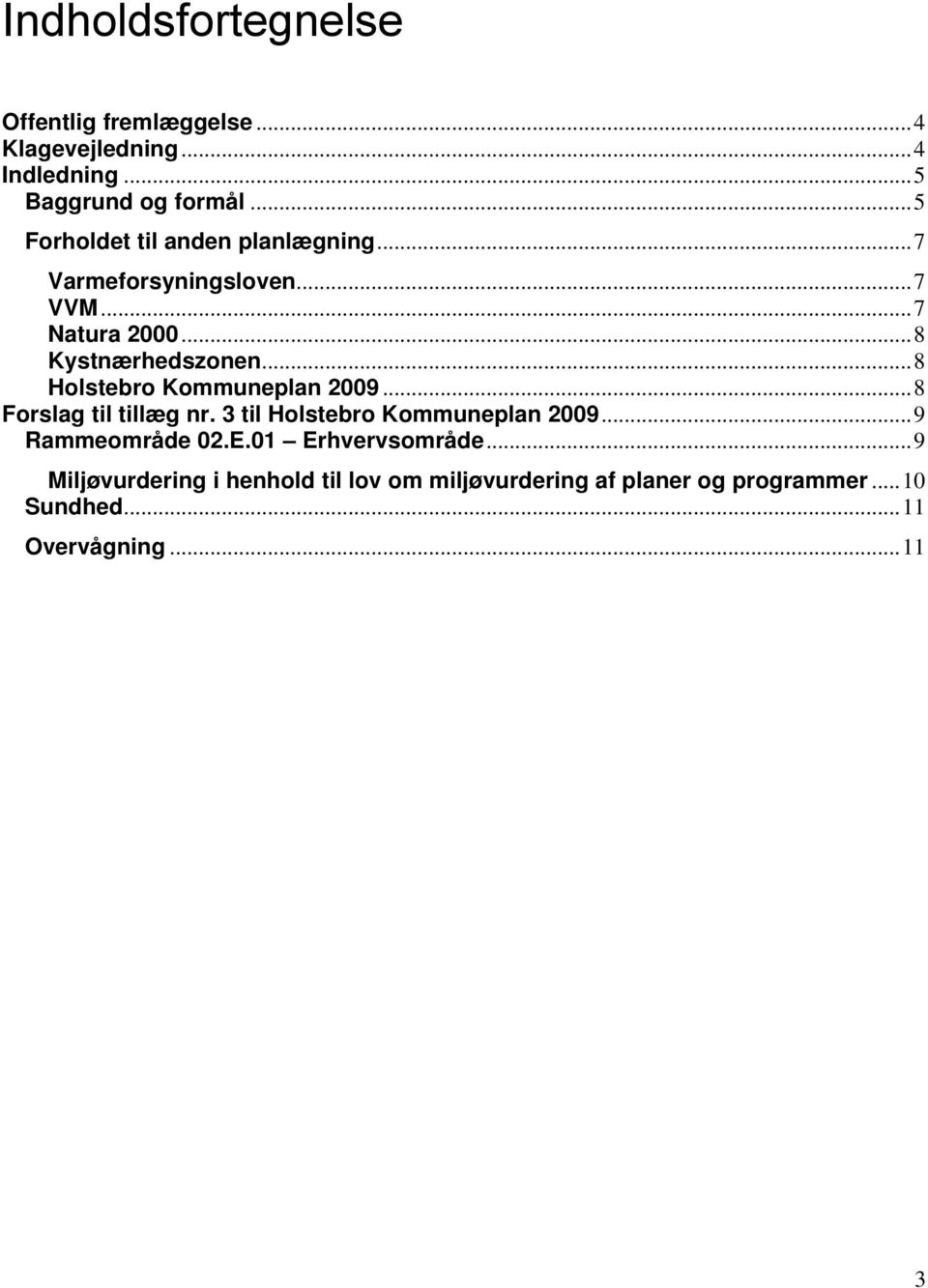 ..8 Holstebro Kommuneplan 2009...8 Forslag til tillæg nr. 3 til Holstebro Kommuneplan 2009...9 Rammeområde 02.E.