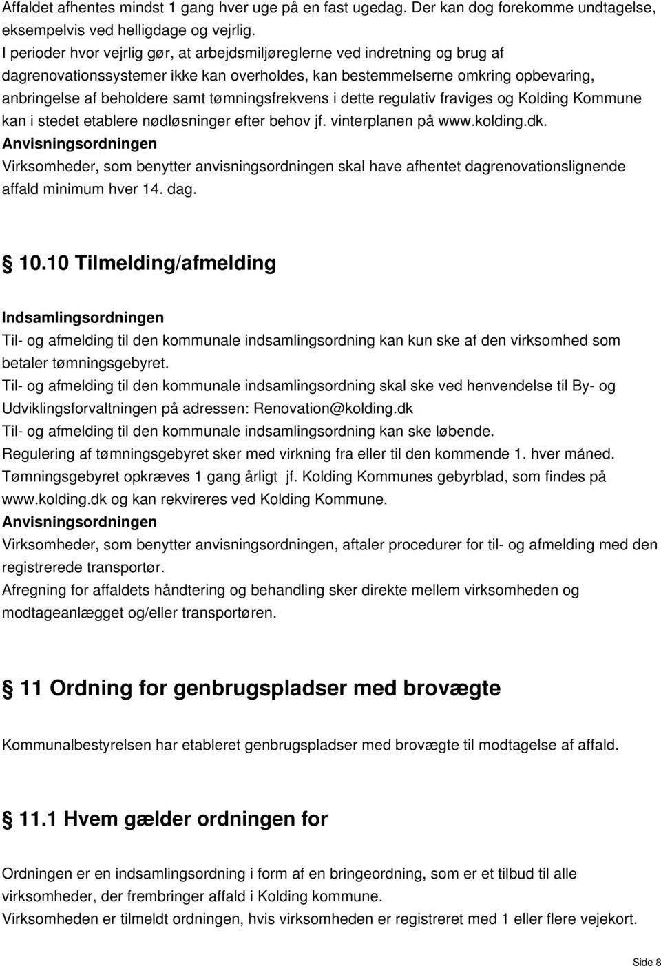 tømningsfrekvens i dette regulativ fraviges og Kolding Kommune kan i stedet etablere nødløsninger efter behov jf. vinterplanen på www.kolding.dk.