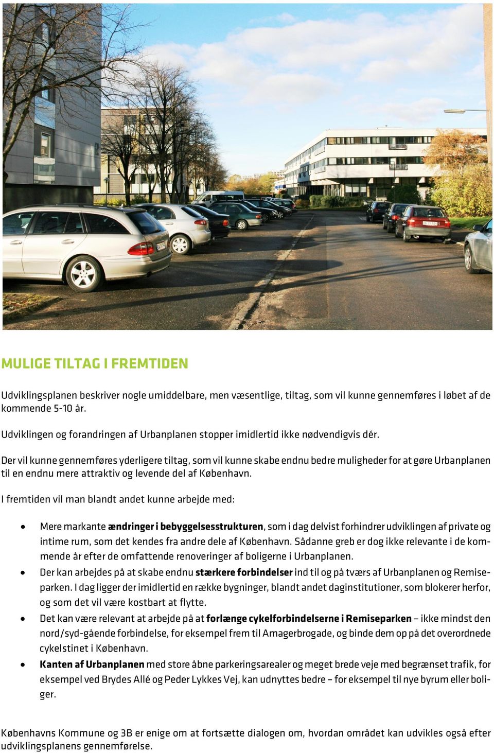 Der vil kunne gennemføres yderligere tiltag, som vil kunne skabe endnu bedre muligheder for at gøre Urbanplanen til en endnu mere attraktiv og levende del af København.
