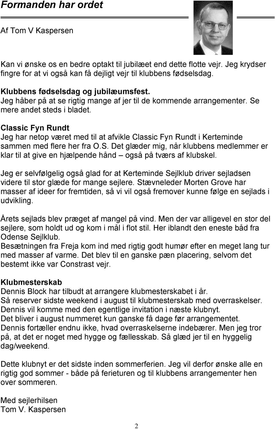 Classic Fyn Rundt Jeg har netop været med til at afvikle Classic Fyn Rundt i Kerteminde sammen med flere her fra O.S.