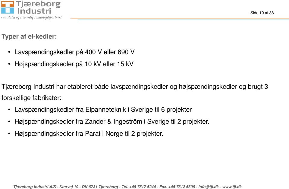 forskellige fabrikater: Lavspændingskedler fra Elpanneteknik i Sverige til 6 projekter