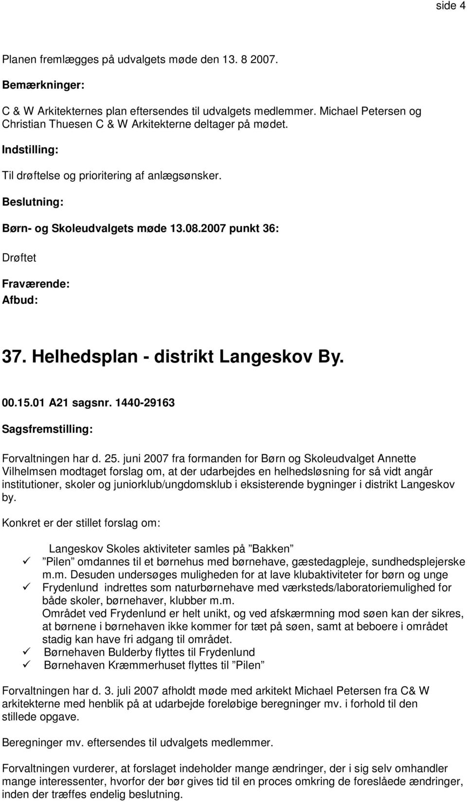 Helhedsplan - distrikt Langeskov By. 00.15.01 A21 sagsnr. 1440-29163 Forvaltningen har d. 25.