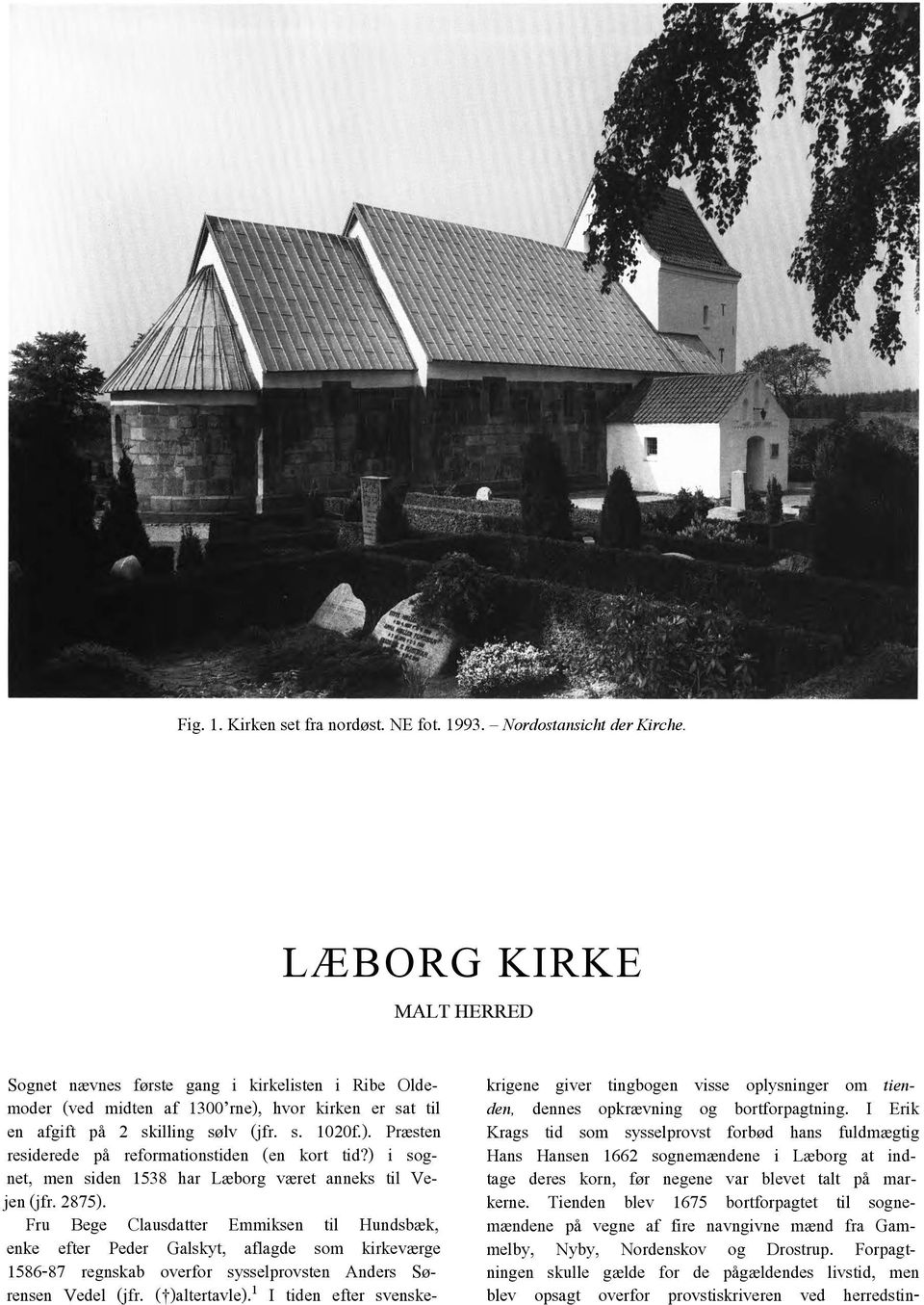 ) i sognet, men siden 1538 har Læborg været anneks til Vejen (jfr. 2875).