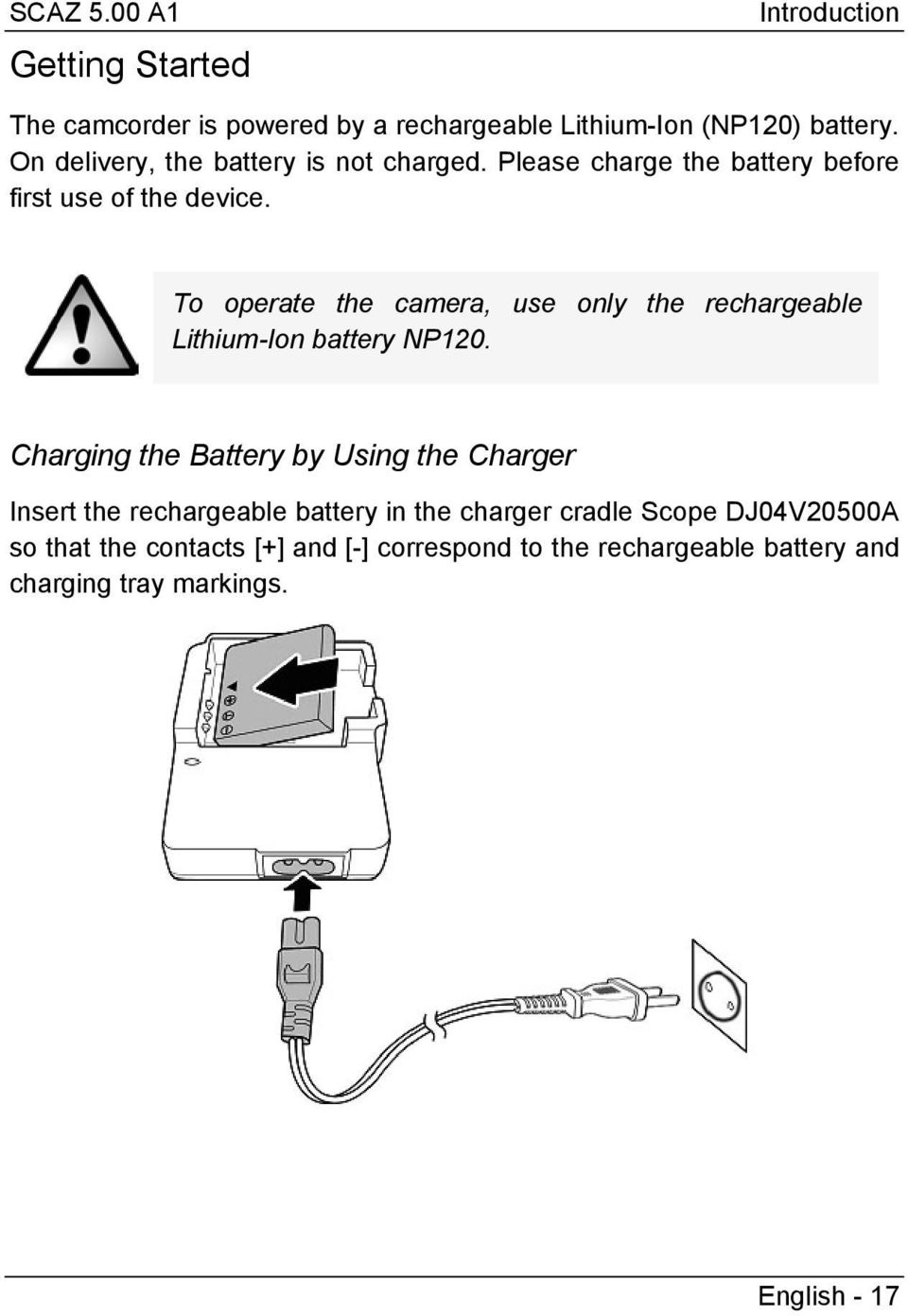 To operate the camera, use only the rechargeable Lithium-Ion battery NP120.