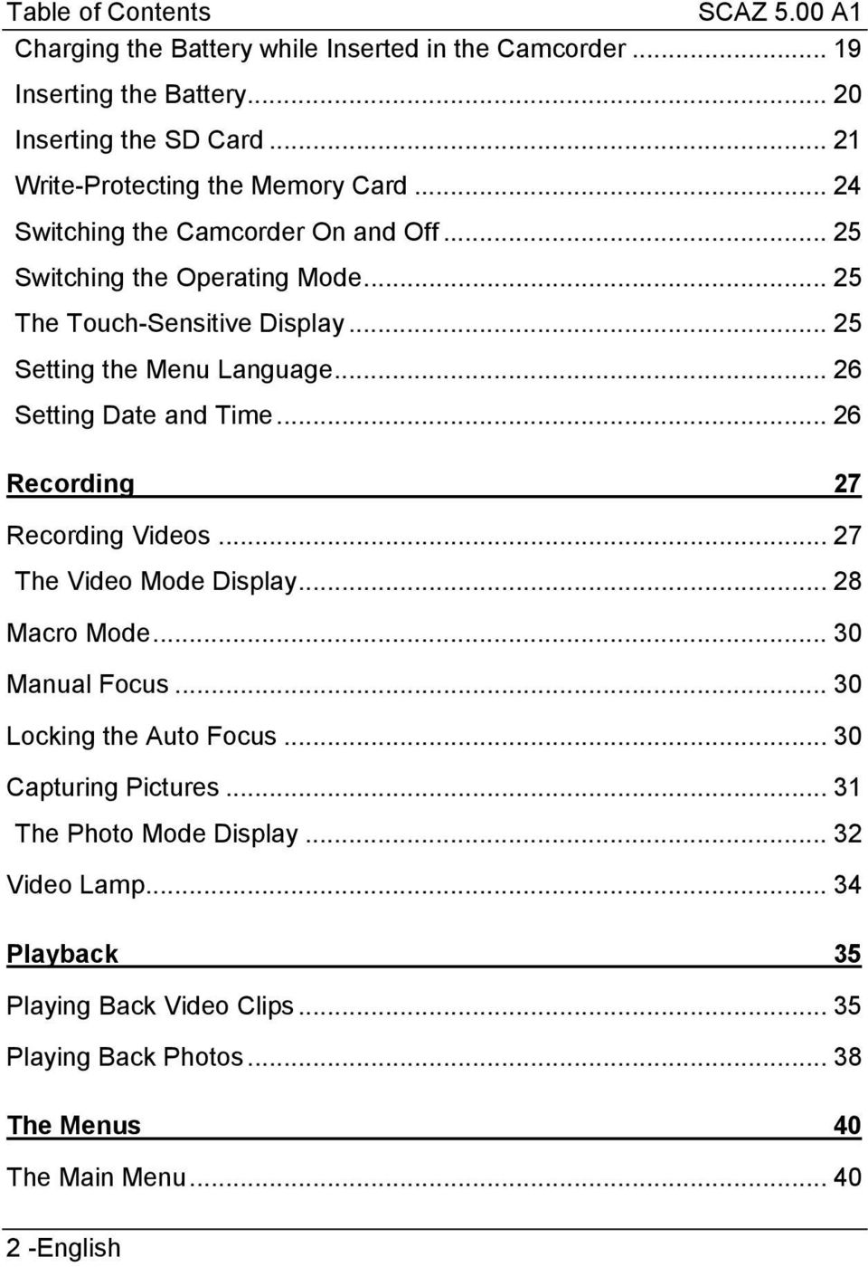 .. 25 Setting the Menu Language... 26 Setting Date and Time... 26 Recording 27 Recording Videos... 27 The Video Mode Display... 28 Macro Mode... 30 Manual Focus.