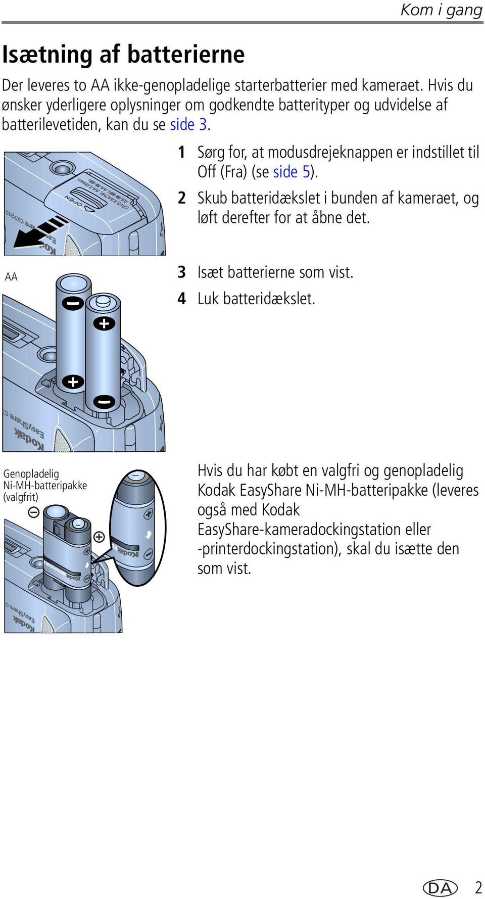 1 Sørg for, at modusdrejeknappen er indstillet til Off (Fra) (se side 5). 2 Skub batteridækslet i bunden af kameraet, og løft derefter for at åbne det.