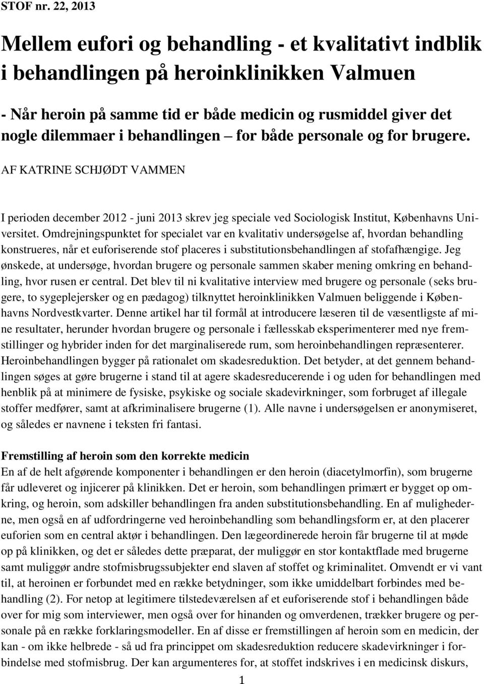 for både personale og for brugere. AF KATRINE SCHJØDT VAMMEN I perioden december 2012 - juni 2013 skrev jeg speciale ved Sociologisk Institut, Københavns Universitet.