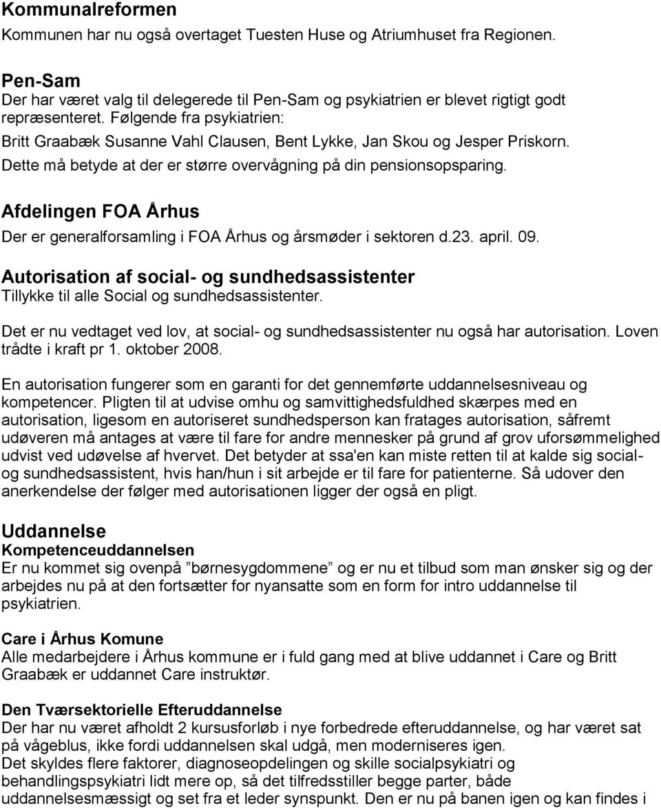 Afdelingen FOA Århus Der er generalforsamling i FOA Århus og årsmøder i sektoren d.23. april. 09. Autorisation af social- og sundhedsassistenter Tillykke til alle Social og sundhedsassistenter.