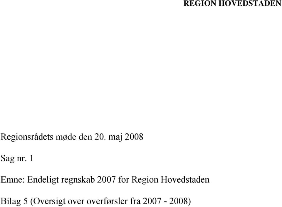 1 Emne: Endeligt regnskab 2007 for Region