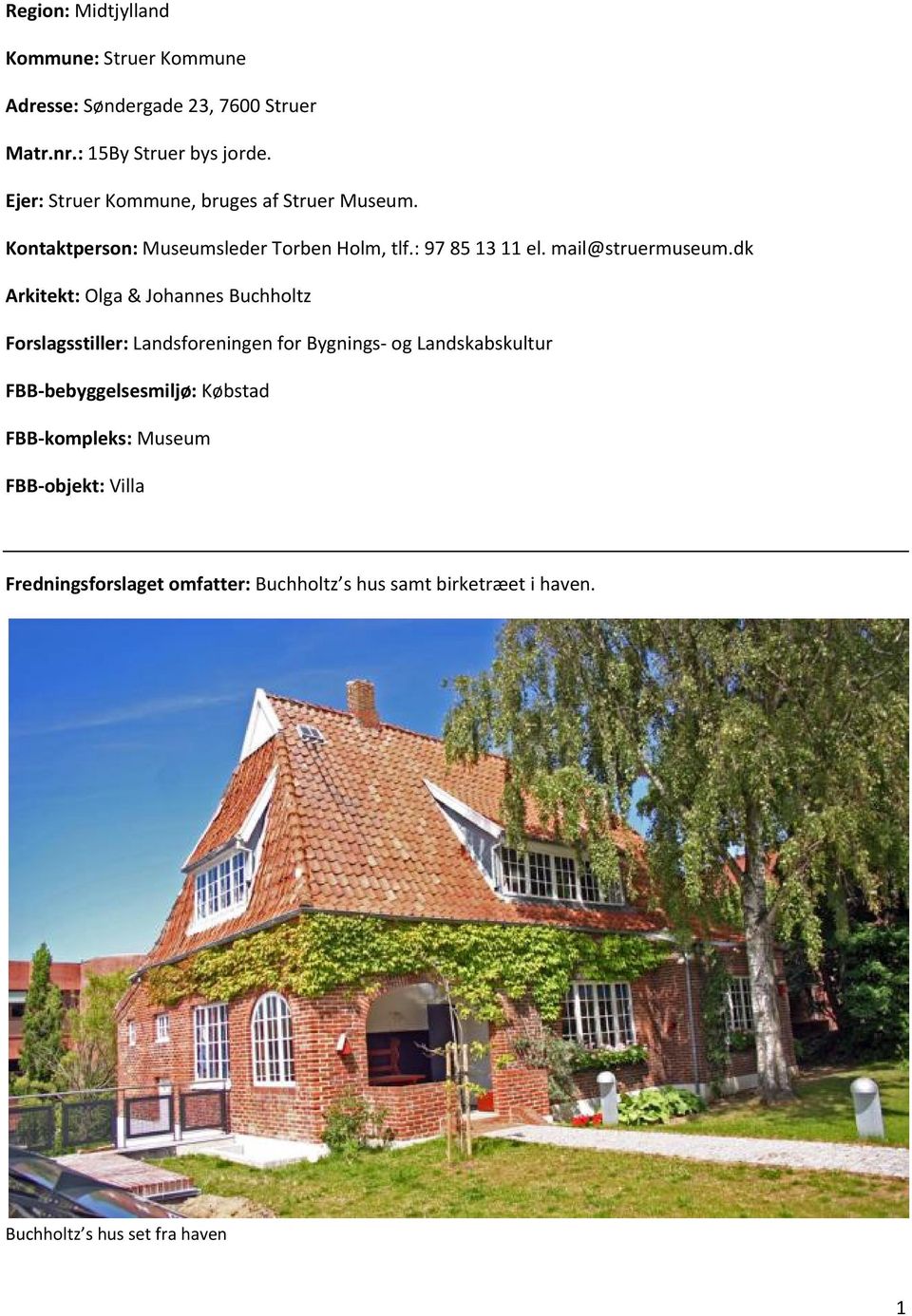 dk Arkitekt: Olga & Johannes Buchholtz Forslagsstiller: Landsforeningen for Bygnings og Landskabskultur FBB bebyggelsesmiljø: