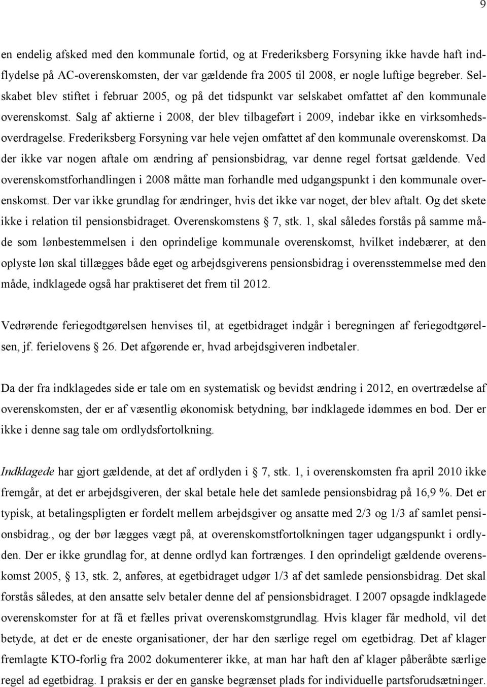 Salg af aktierne i 2008, der blev tilbageført i 2009, indebar ikke en virksomhedsoverdragelse. Frederiksberg Forsyning var hele vejen omfattet af den kommunale overenskomst.