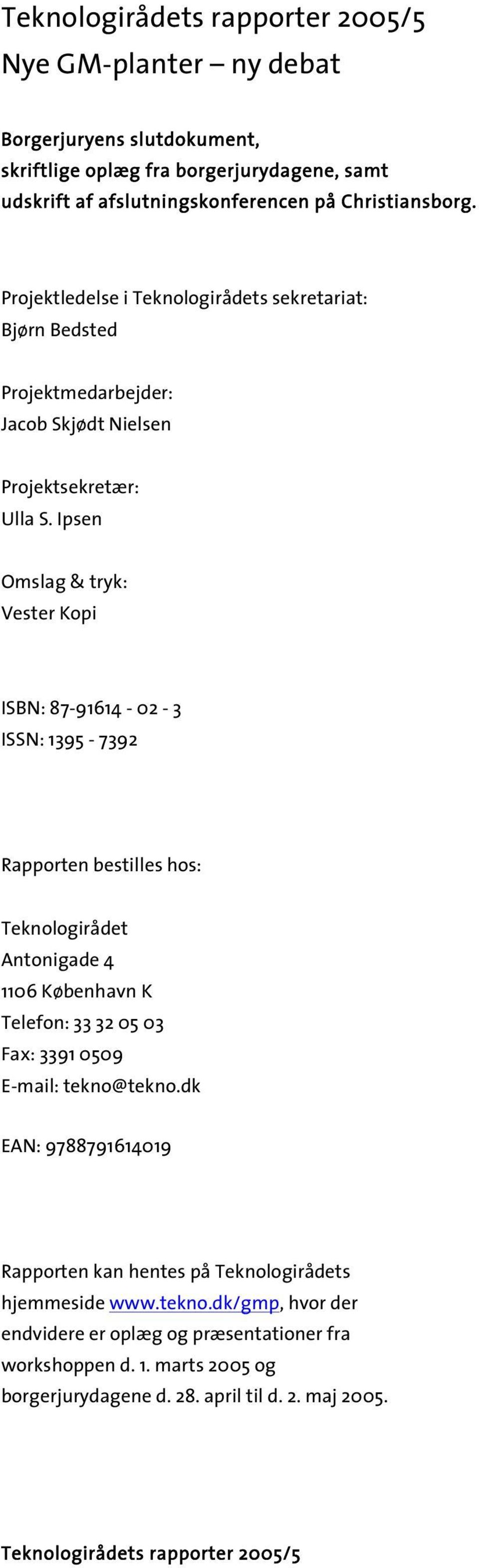 Ipsen Omslag & tryk: Vester Kopi ISBN: 87-91614 - 02-3 ISSN: 1395-7392 Rapporten bestilles hos: Teknologirådet Antonigade 4 1106 København K Telefon: 33 32 05 03 Fax: 3391 0509 E-mail: