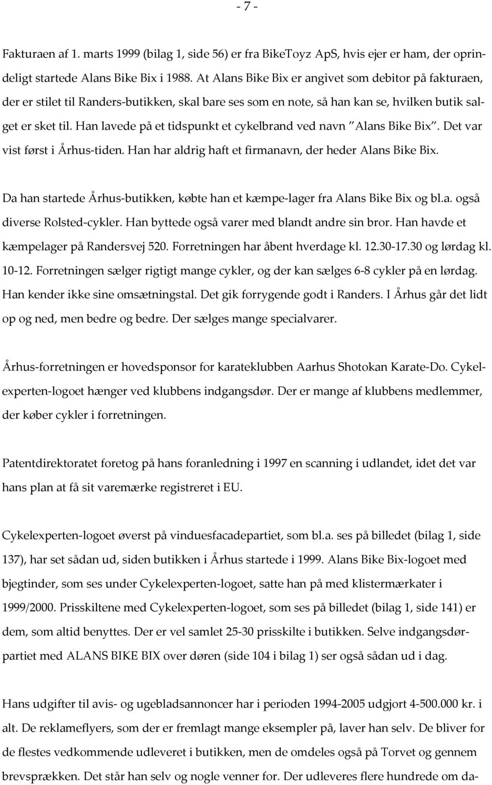 Han lavede på et tidspunkt et cykelbrand ved navn Alans Bike Bix. Det var vist først i Århus tiden. Han har aldrig haft et firmanavn, der heder Alans Bike Bix.