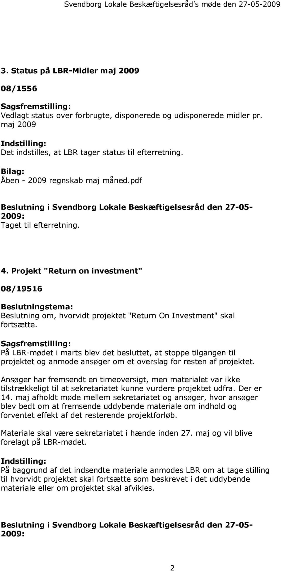pdf Beslutning i Svendborg Lokale Beskæftigelsesråd den 27-05- 2009: Taget til efterretning. 4.
