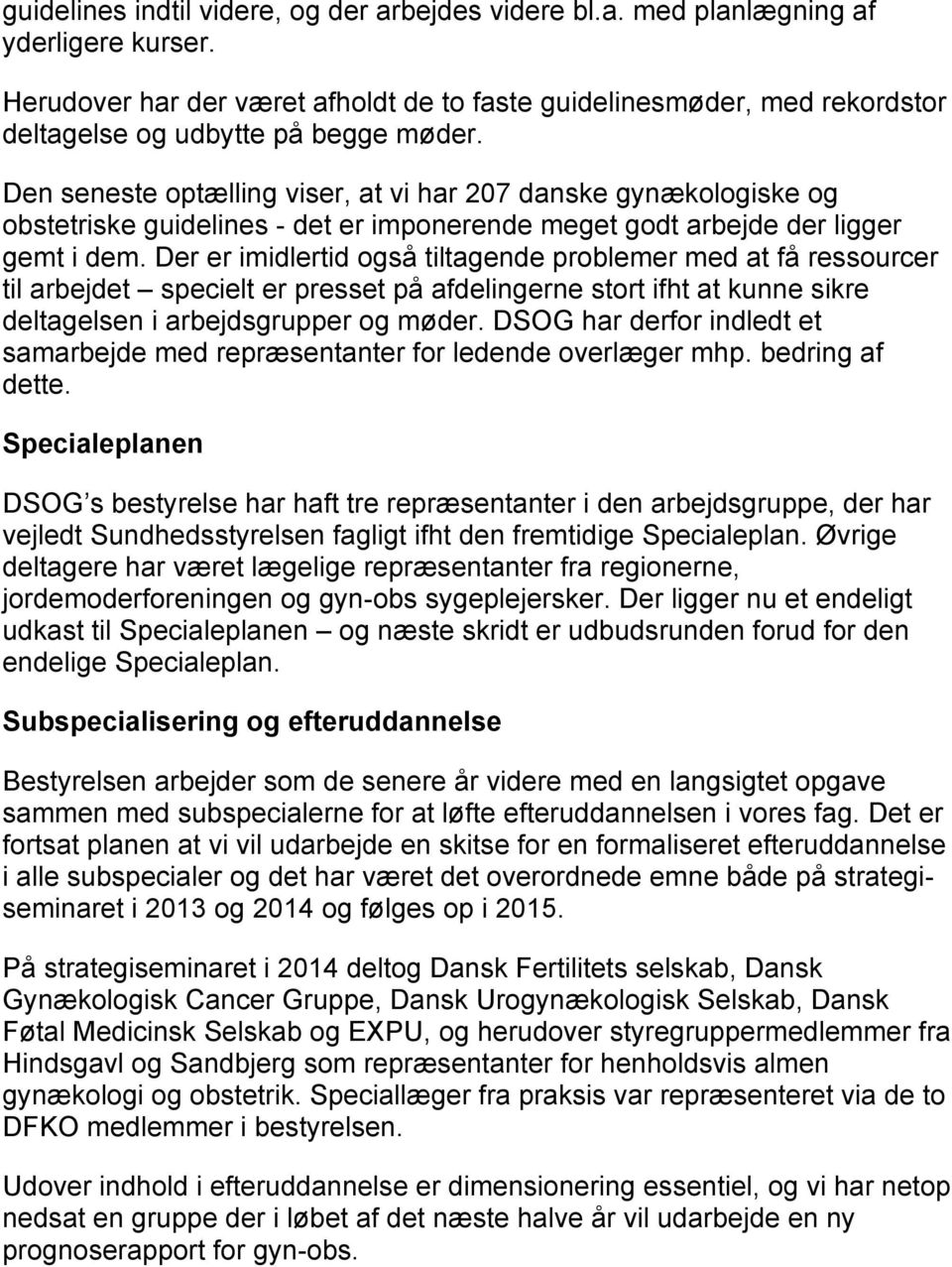 Den seneste optælling viser, at vi har 207 danske gynækologiske og obstetriske guidelines - det er imponerende meget godt arbejde der ligger gemt i dem.