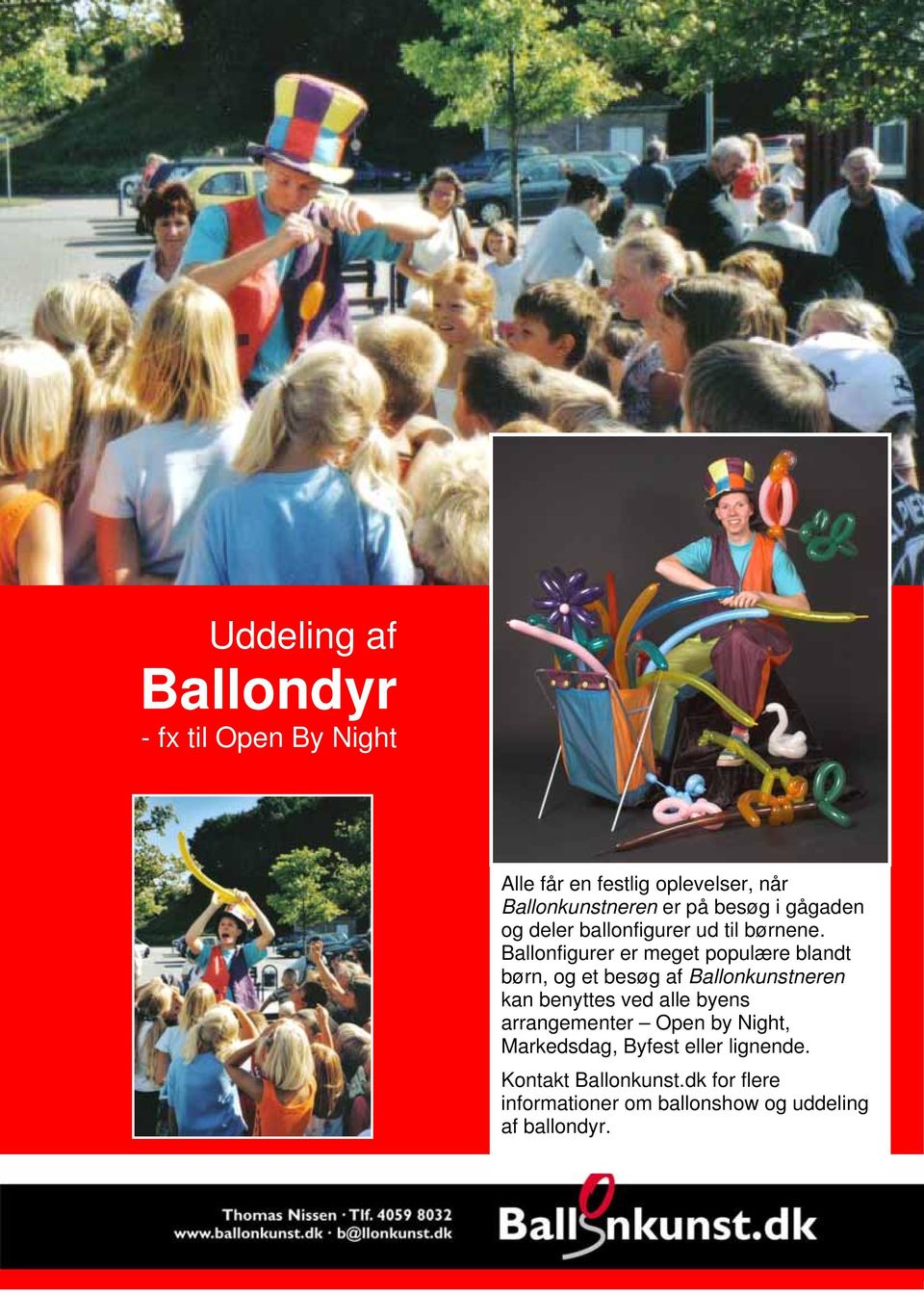 Ballonfigurer er meget populære blandt børn, og et besøg af Ballonkunstneren kan benyttes ved alle